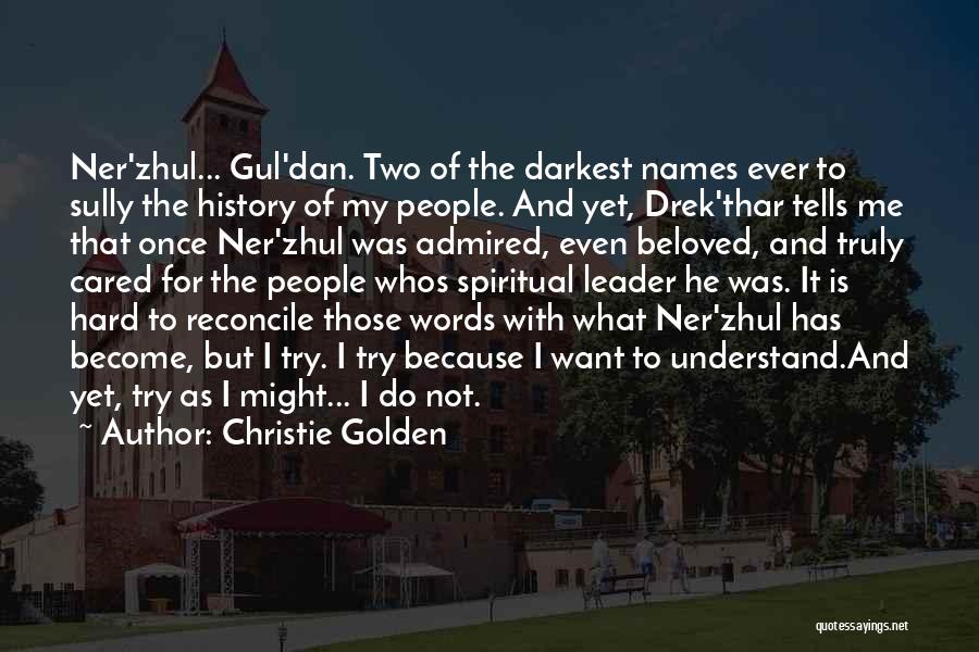 Christie Golden Quotes: Ner'zhul... Gul'dan. Two Of The Darkest Names Ever To Sully The History Of My People. And Yet, Drek'thar Tells Me