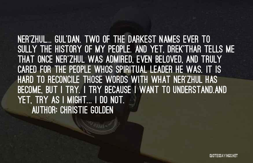 Christie Golden Quotes: Ner'zhul... Gul'dan. Two Of The Darkest Names Ever To Sully The History Of My People. And Yet, Drek'thar Tells Me