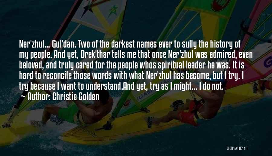 Christie Golden Quotes: Ner'zhul... Gul'dan. Two Of The Darkest Names Ever To Sully The History Of My People. And Yet, Drek'thar Tells Me