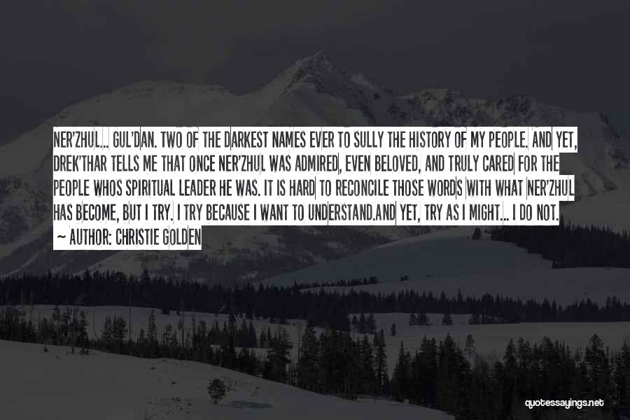 Christie Golden Quotes: Ner'zhul... Gul'dan. Two Of The Darkest Names Ever To Sully The History Of My People. And Yet, Drek'thar Tells Me
