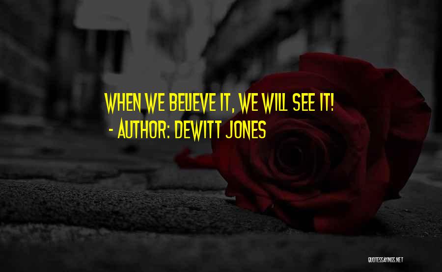 Dewitt Jones Quotes: When We Believe It, We Will See It!