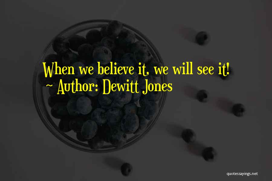 Dewitt Jones Quotes: When We Believe It, We Will See It!