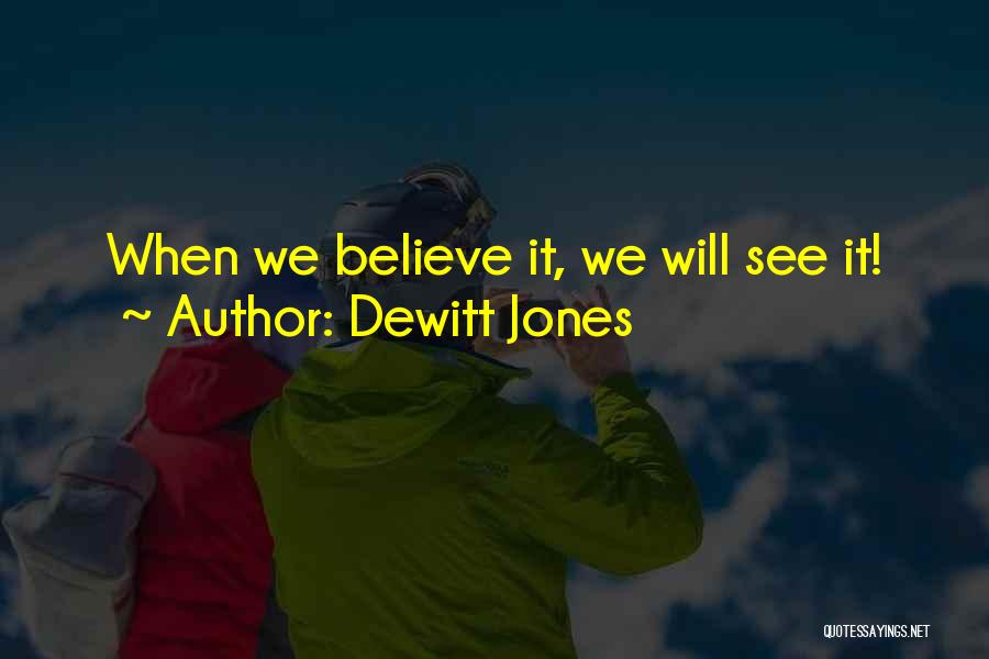Dewitt Jones Quotes: When We Believe It, We Will See It!