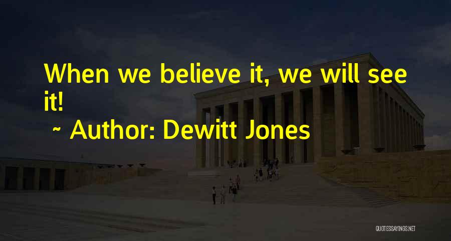 Dewitt Jones Quotes: When We Believe It, We Will See It!