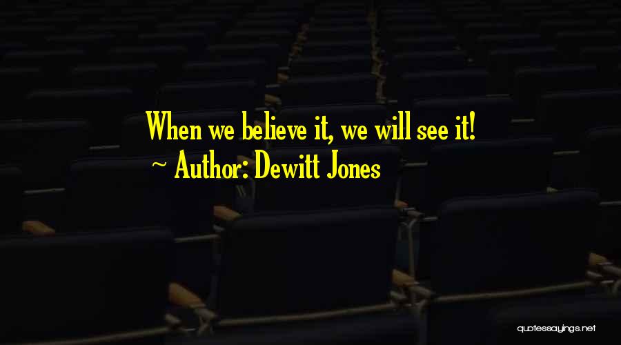 Dewitt Jones Quotes: When We Believe It, We Will See It!