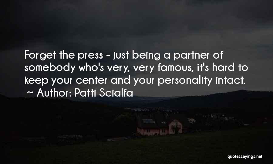 Patti Scialfa Quotes: Forget The Press - Just Being A Partner Of Somebody Who's Very, Very Famous, It's Hard To Keep Your Center