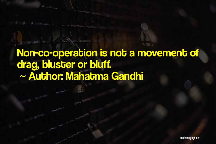 Mahatma Gandhi Quotes: Non-co-operation Is Not A Movement Of Drag, Bluster Or Bluff.