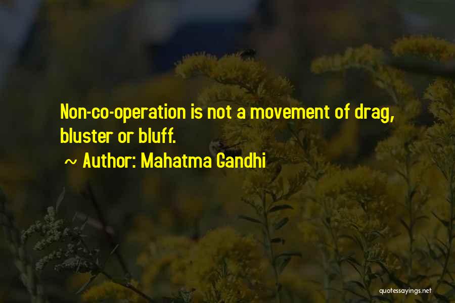 Mahatma Gandhi Quotes: Non-co-operation Is Not A Movement Of Drag, Bluster Or Bluff.