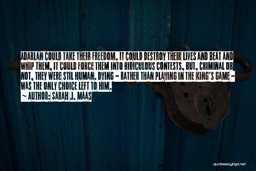 Sarah J. Maas Quotes: Adarlan Could Take Their Freedom, It Could Destroy Their Lives And Beat And Whip Them, It Could Force Them Into