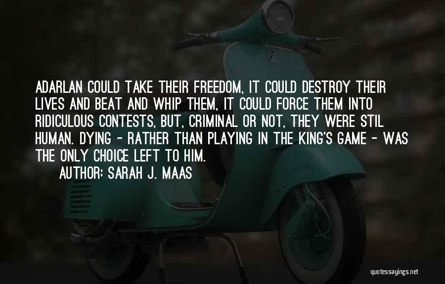 Sarah J. Maas Quotes: Adarlan Could Take Their Freedom, It Could Destroy Their Lives And Beat And Whip Them, It Could Force Them Into