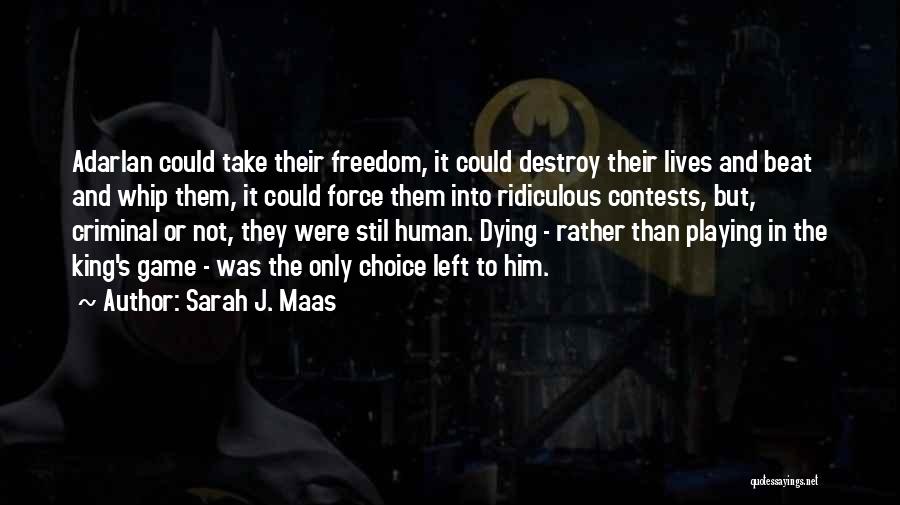 Sarah J. Maas Quotes: Adarlan Could Take Their Freedom, It Could Destroy Their Lives And Beat And Whip Them, It Could Force Them Into