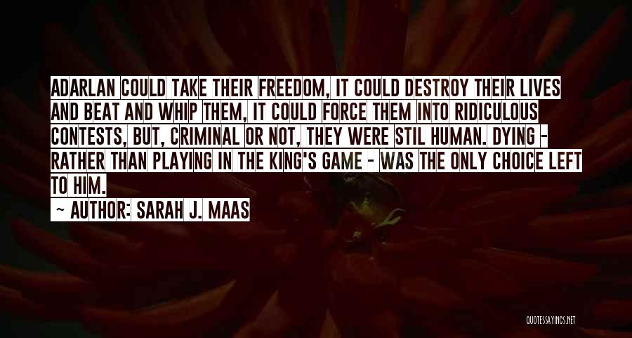 Sarah J. Maas Quotes: Adarlan Could Take Their Freedom, It Could Destroy Their Lives And Beat And Whip Them, It Could Force Them Into