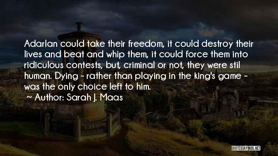 Sarah J. Maas Quotes: Adarlan Could Take Their Freedom, It Could Destroy Their Lives And Beat And Whip Them, It Could Force Them Into