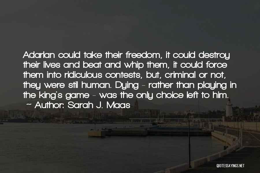 Sarah J. Maas Quotes: Adarlan Could Take Their Freedom, It Could Destroy Their Lives And Beat And Whip Them, It Could Force Them Into