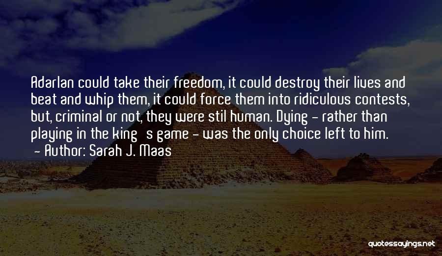 Sarah J. Maas Quotes: Adarlan Could Take Their Freedom, It Could Destroy Their Lives And Beat And Whip Them, It Could Force Them Into