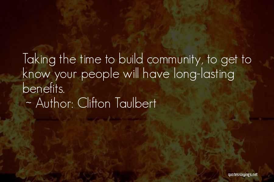 Clifton Taulbert Quotes: Taking The Time To Build Community, To Get To Know Your People Will Have Long-lasting Benefits.