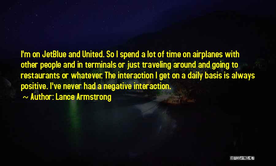 Lance Armstrong Quotes: I'm On Jetblue And United. So I Spend A Lot Of Time On Airplanes With Other People And In Terminals