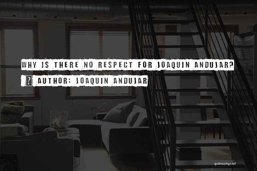 Joaquin Andujar Quotes: Why Is There No Respect For Joaquin Andujar?