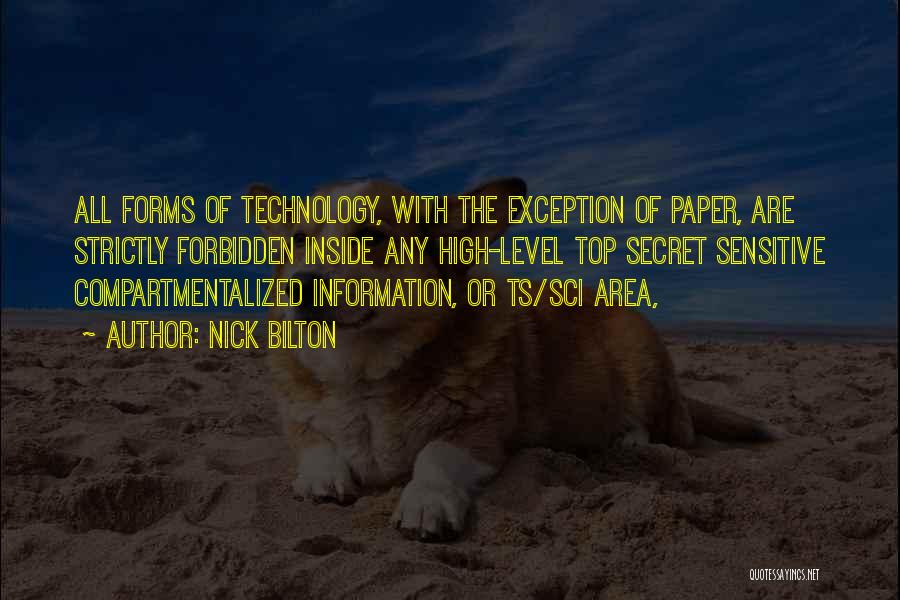 Nick Bilton Quotes: All Forms Of Technology, With The Exception Of Paper, Are Strictly Forbidden Inside Any High-level Top Secret Sensitive Compartmentalized Information,