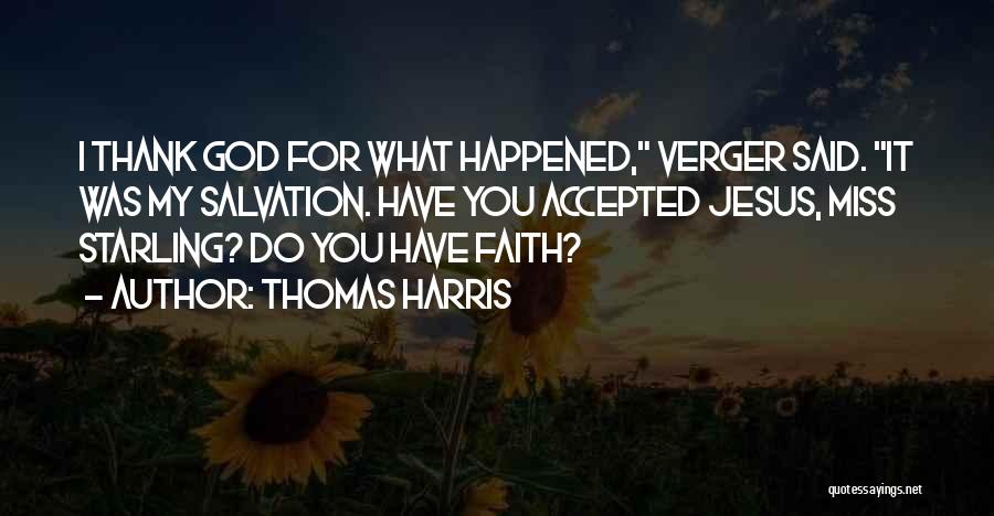 Thomas Harris Quotes: I Thank God For What Happened, Verger Said. It Was My Salvation. Have You Accepted Jesus, Miss Starling? Do You