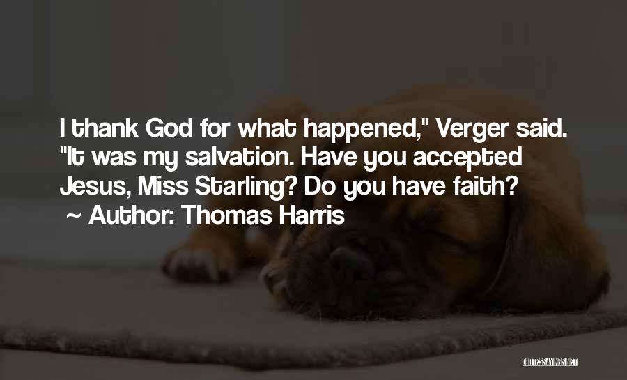 Thomas Harris Quotes: I Thank God For What Happened, Verger Said. It Was My Salvation. Have You Accepted Jesus, Miss Starling? Do You