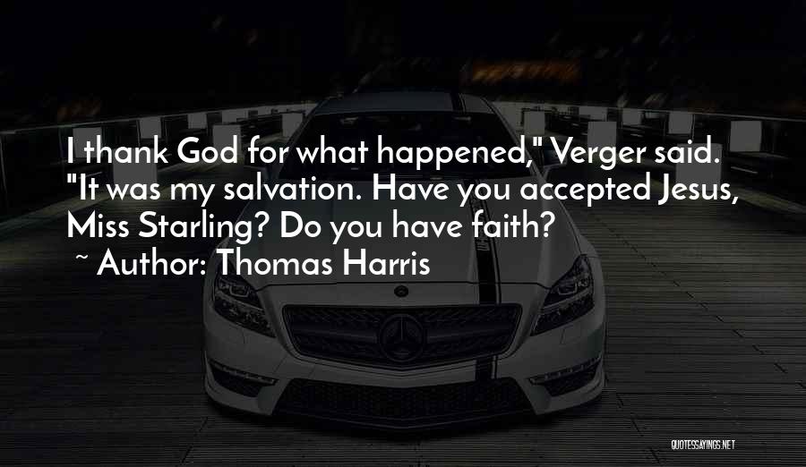Thomas Harris Quotes: I Thank God For What Happened, Verger Said. It Was My Salvation. Have You Accepted Jesus, Miss Starling? Do You