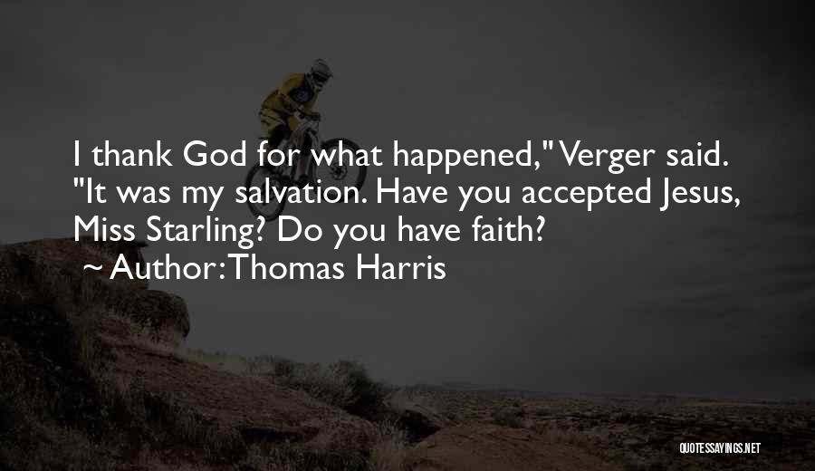 Thomas Harris Quotes: I Thank God For What Happened, Verger Said. It Was My Salvation. Have You Accepted Jesus, Miss Starling? Do You