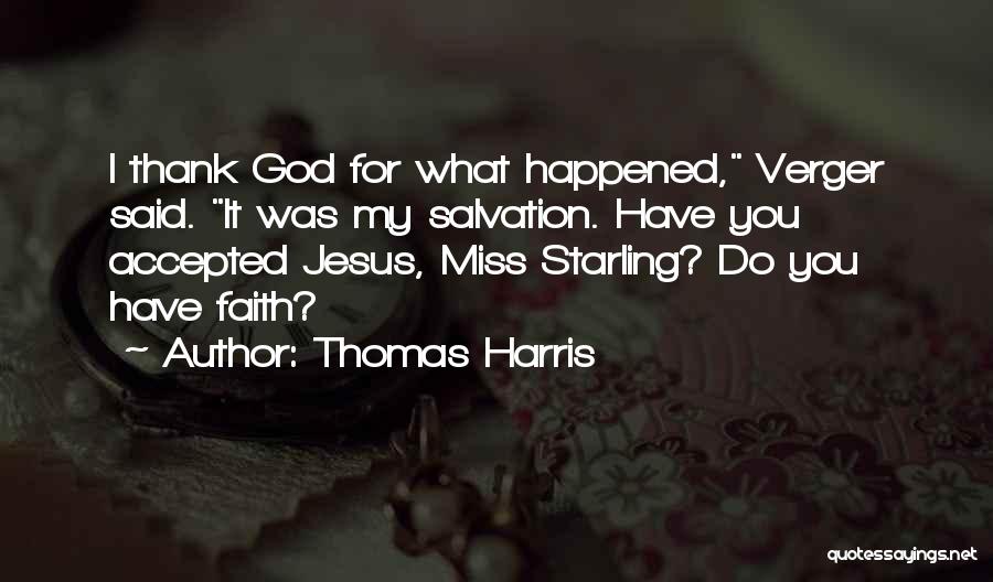 Thomas Harris Quotes: I Thank God For What Happened, Verger Said. It Was My Salvation. Have You Accepted Jesus, Miss Starling? Do You