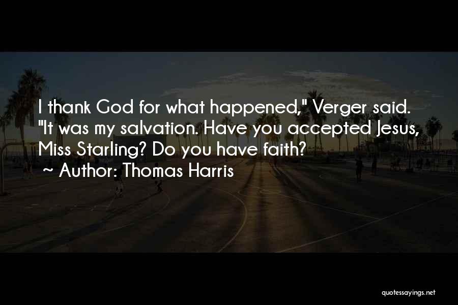 Thomas Harris Quotes: I Thank God For What Happened, Verger Said. It Was My Salvation. Have You Accepted Jesus, Miss Starling? Do You