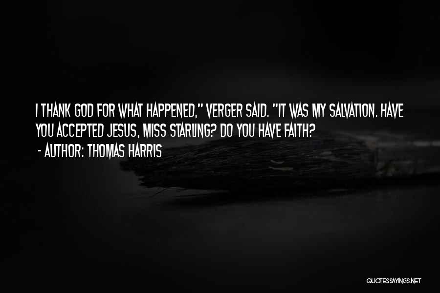 Thomas Harris Quotes: I Thank God For What Happened, Verger Said. It Was My Salvation. Have You Accepted Jesus, Miss Starling? Do You