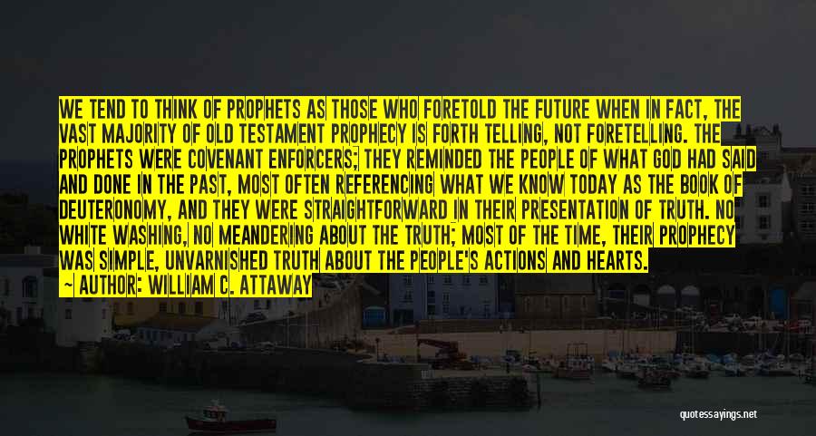 William C. Attaway Quotes: We Tend To Think Of Prophets As Those Who Foretold The Future When In Fact, The Vast Majority Of Old