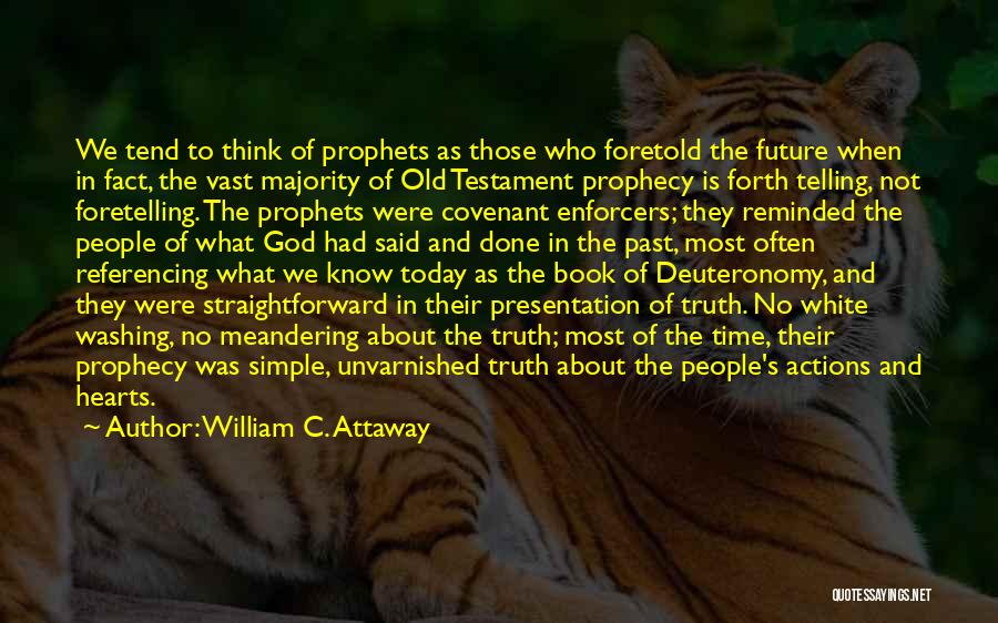 William C. Attaway Quotes: We Tend To Think Of Prophets As Those Who Foretold The Future When In Fact, The Vast Majority Of Old