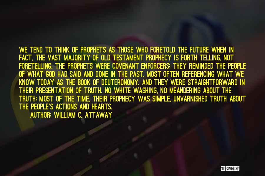 William C. Attaway Quotes: We Tend To Think Of Prophets As Those Who Foretold The Future When In Fact, The Vast Majority Of Old