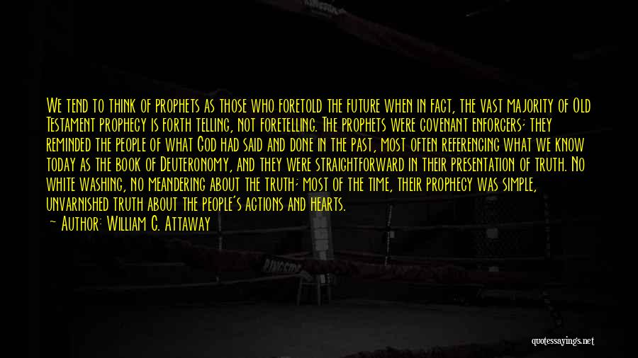 William C. Attaway Quotes: We Tend To Think Of Prophets As Those Who Foretold The Future When In Fact, The Vast Majority Of Old