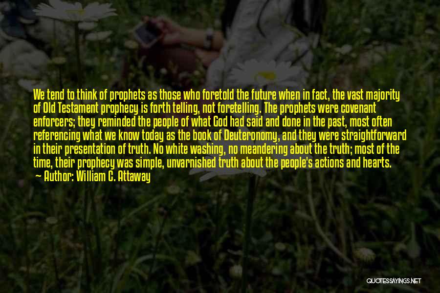 William C. Attaway Quotes: We Tend To Think Of Prophets As Those Who Foretold The Future When In Fact, The Vast Majority Of Old
