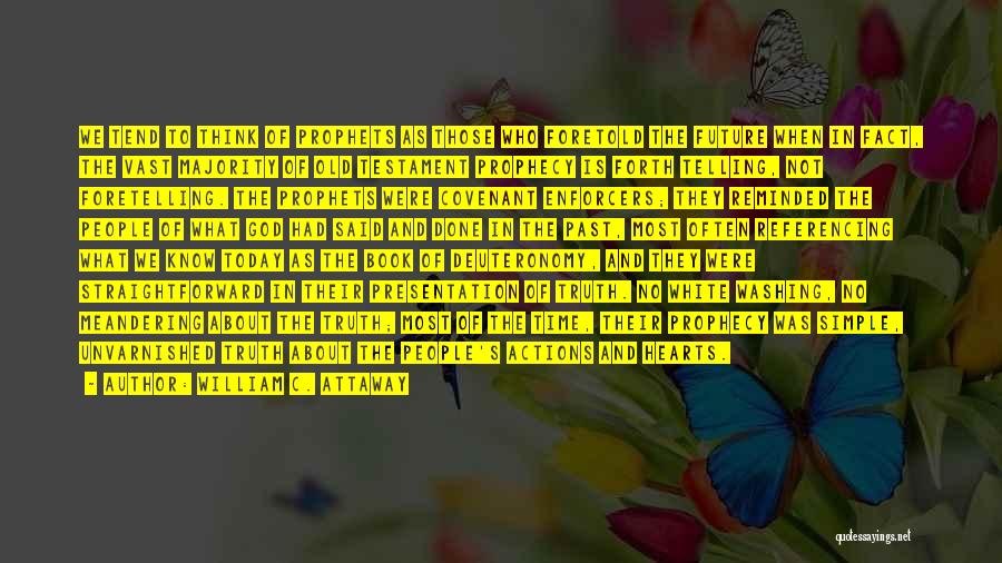 William C. Attaway Quotes: We Tend To Think Of Prophets As Those Who Foretold The Future When In Fact, The Vast Majority Of Old