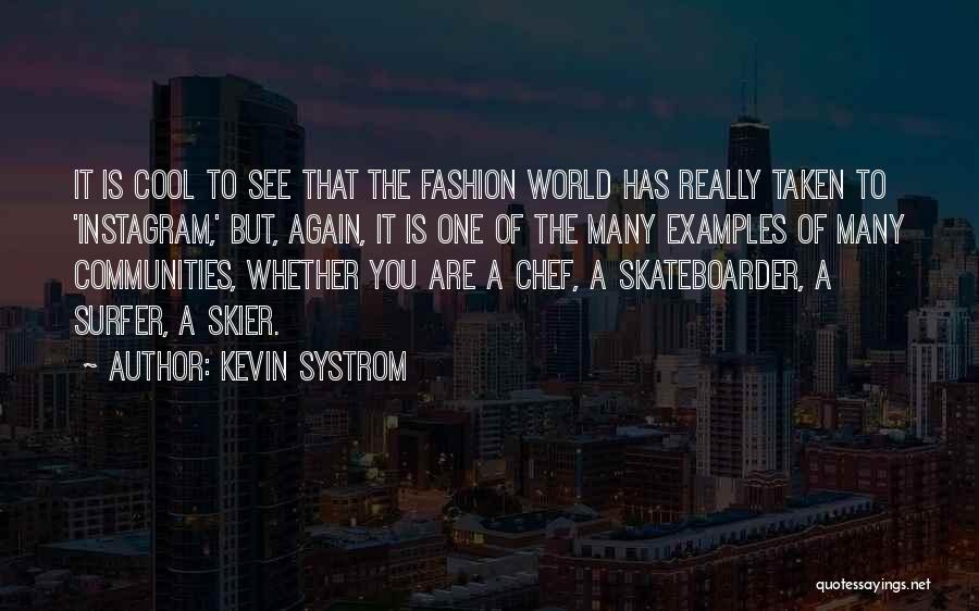 Kevin Systrom Quotes: It Is Cool To See That The Fashion World Has Really Taken To 'instagram,' But, Again, It Is One Of