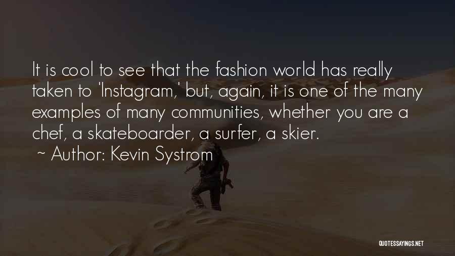 Kevin Systrom Quotes: It Is Cool To See That The Fashion World Has Really Taken To 'instagram,' But, Again, It Is One Of