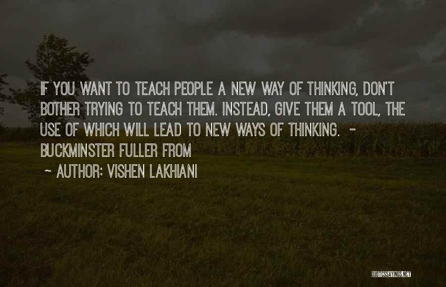 Vishen Lakhiani Quotes: If You Want To Teach People A New Way Of Thinking, Don't Bother Trying To Teach Them. Instead, Give Them