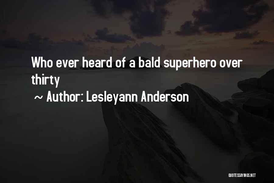 Lesleyann Anderson Quotes: Who Ever Heard Of A Bald Superhero Over Thirty