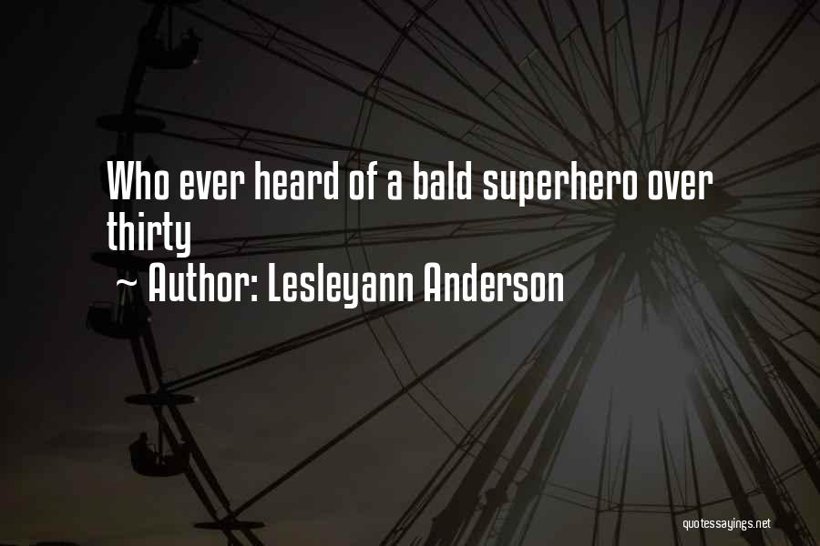 Lesleyann Anderson Quotes: Who Ever Heard Of A Bald Superhero Over Thirty