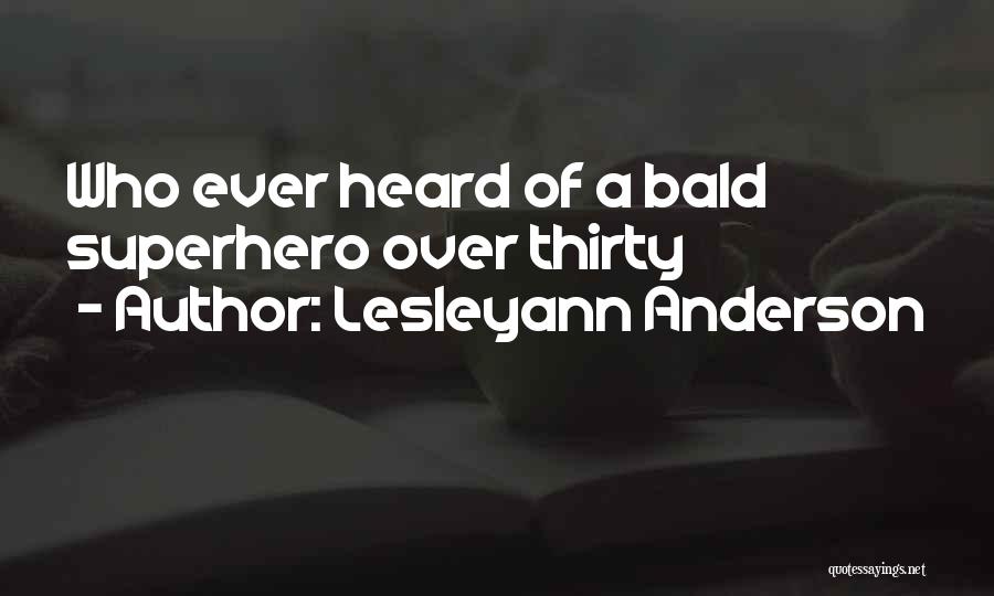 Lesleyann Anderson Quotes: Who Ever Heard Of A Bald Superhero Over Thirty