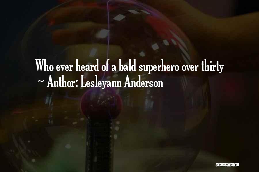 Lesleyann Anderson Quotes: Who Ever Heard Of A Bald Superhero Over Thirty