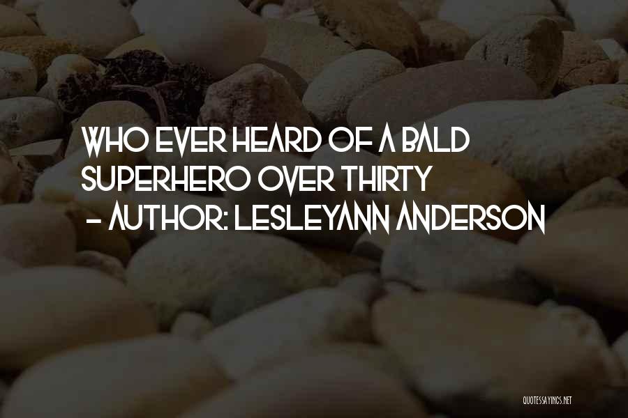 Lesleyann Anderson Quotes: Who Ever Heard Of A Bald Superhero Over Thirty