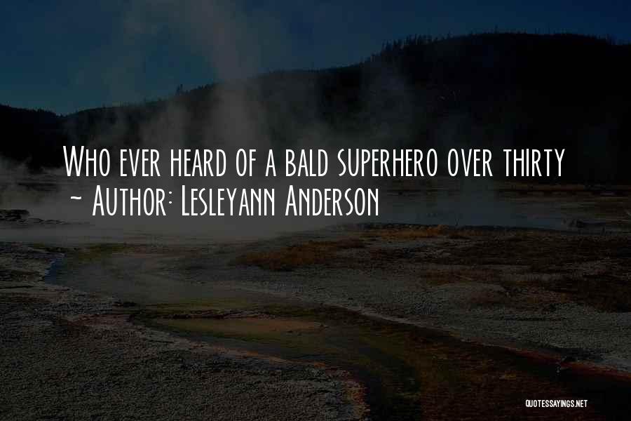 Lesleyann Anderson Quotes: Who Ever Heard Of A Bald Superhero Over Thirty