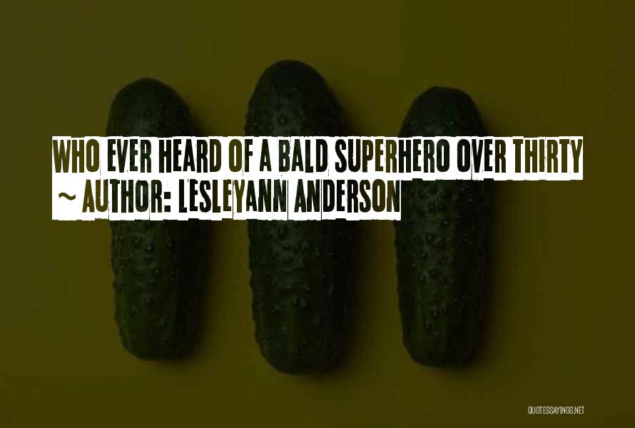 Lesleyann Anderson Quotes: Who Ever Heard Of A Bald Superhero Over Thirty