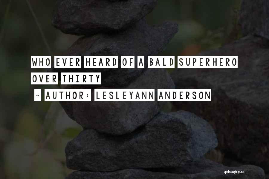 Lesleyann Anderson Quotes: Who Ever Heard Of A Bald Superhero Over Thirty