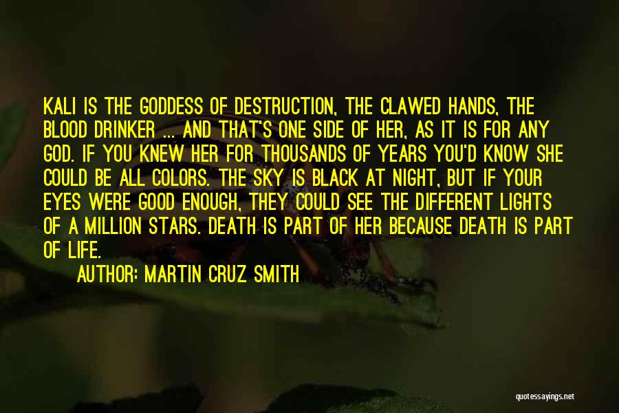 Martin Cruz Smith Quotes: Kali Is The Goddess Of Destruction, The Clawed Hands, The Blood Drinker ... And That's One Side Of Her, As