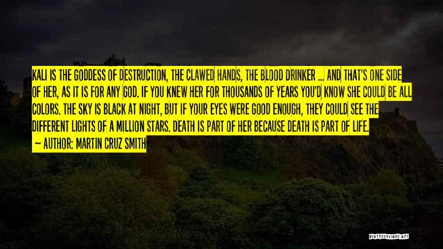 Martin Cruz Smith Quotes: Kali Is The Goddess Of Destruction, The Clawed Hands, The Blood Drinker ... And That's One Side Of Her, As