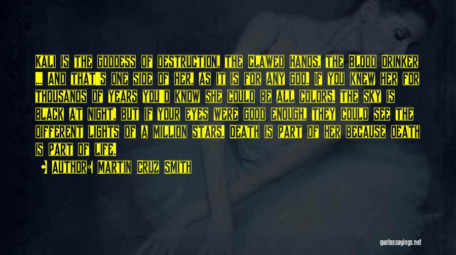 Martin Cruz Smith Quotes: Kali Is The Goddess Of Destruction, The Clawed Hands, The Blood Drinker ... And That's One Side Of Her, As